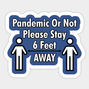 Pandemic or Not 6 Feet Sticker